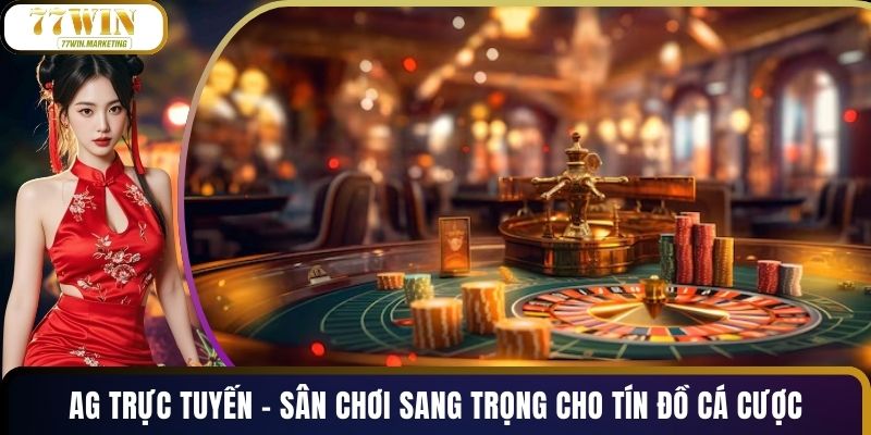 AG Trực Tuyến – Sân Chơi Sang Trọng Cho Tín Đồ Cá Cược
