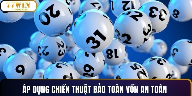 Áp dụng chiến thuật bảo toàn vốn an toàn