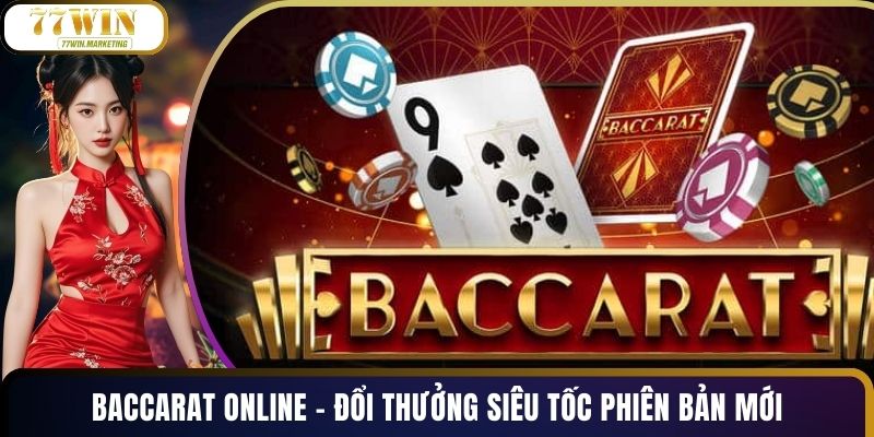 Baccarat Online - Đổi Thưởng Siêu Tốc Phiên Bản Mới