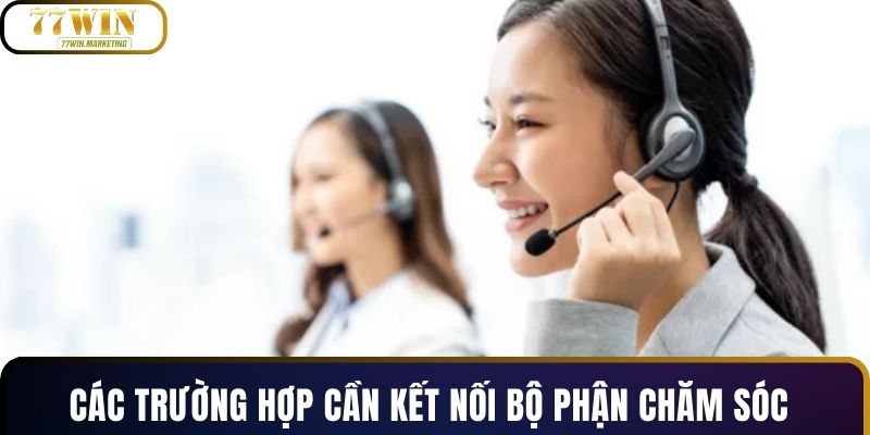 Các trường hợp cần kết nối bộ phận chăm sóc
