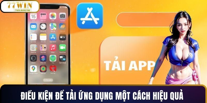 Điều kiện để tải ứng dụng một cách hiệu quả