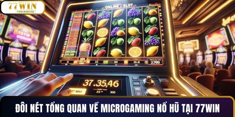 Đôi nét tổng quan về Microgaming nổ hũ tại 77WIN