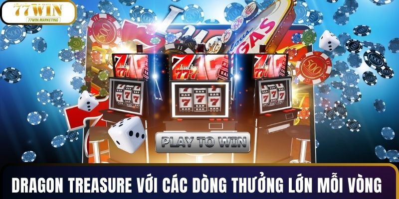 Dragon Treasure với các dòng thưởng lớn mỗi vòng