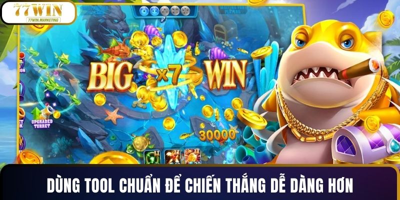 Dùng tool chuẩn để chiến thắng dễ dàng hơn