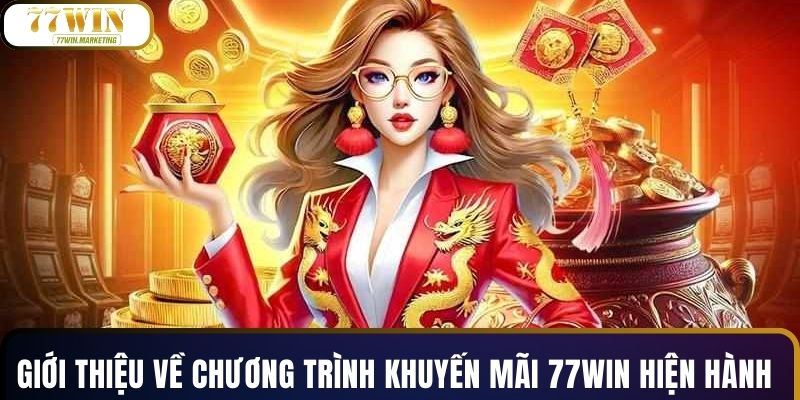 Giới thiệu về chương trình khuyến mãi 77WIN hiện hành