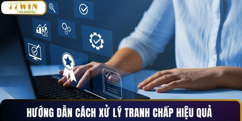 Hướng dẫn cách xử lý tranh chấp hiệu quả