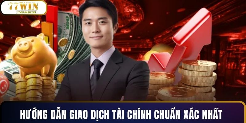 Hướng dẫn giao dịch tài chính chuẩn xác nhất