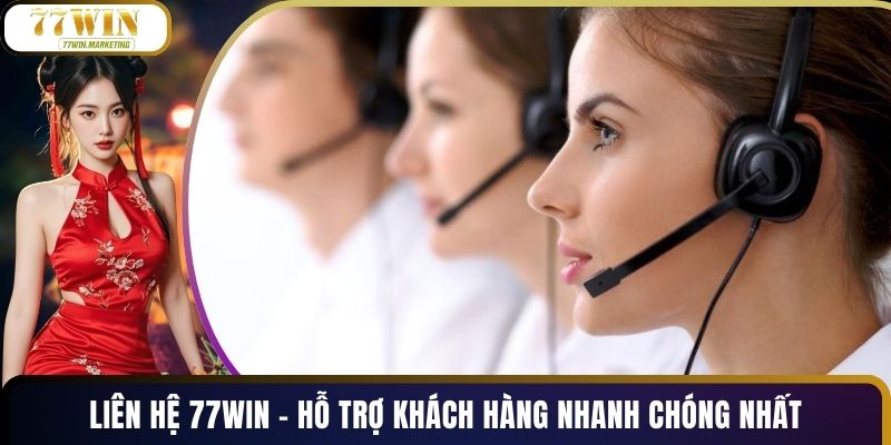Liên Hệ 77WIN - Hỗ Trợ Khách Hàng Nhanh Chóng Nhất