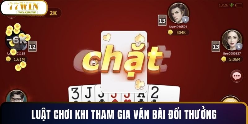 Luật chơi khi tham gia ván bài đổi thưởng