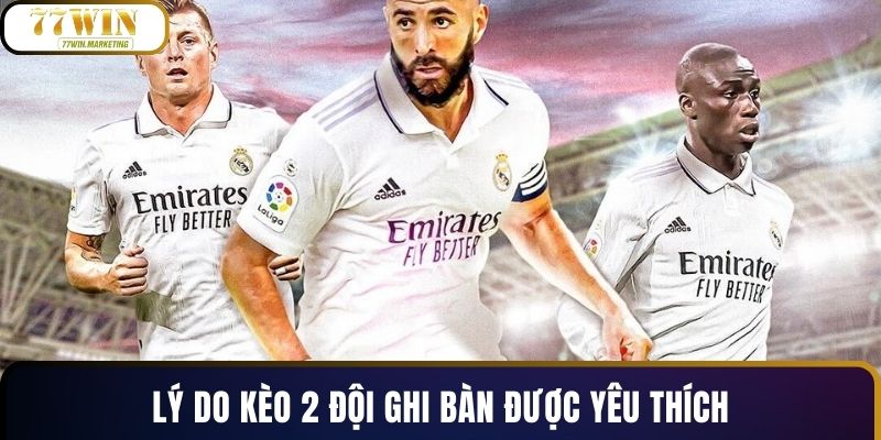 Lý do kèo 2 đội ghi bàn được yêu thích