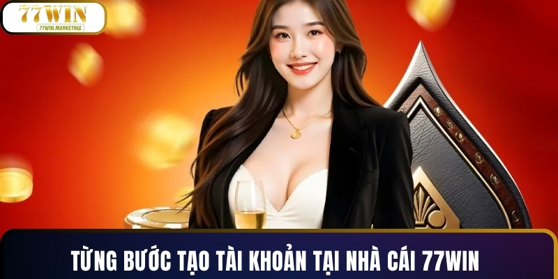 Từng bước tạo tài khoản tại nhà cái 77WIN