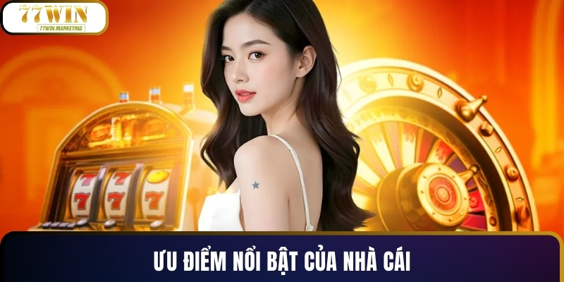 Ưu điểm nổi bật của nhà cái