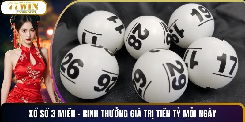 Xổ Số 3 Miền - Rinh Thưởng Giá Trị Tiền Tỷ Mỗi Ngày